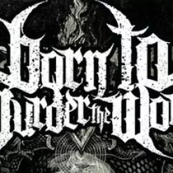 Born to Murder the World