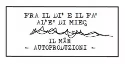 Fra Il Di' E Il Fa' Al'E' Di Mieç Il Mâr Autoproduzioni