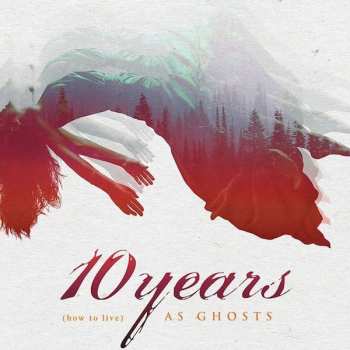 LP 10 Years: (how to live) AS GHOSTS