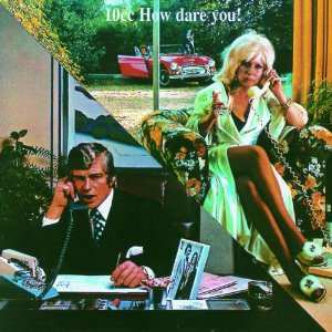 CD 10cc: How Dare You!