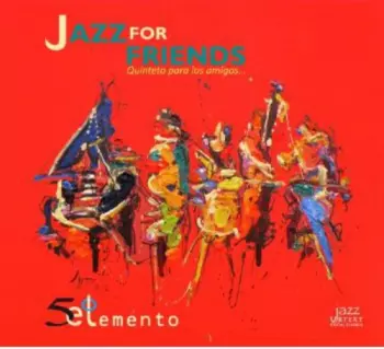 5o Elemento: Jazz For Friends (Quinteto Para Los Amigos...)