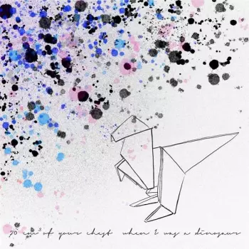 70 cm³ Of Your Chest: When I Was A Dinosaur