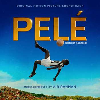 CD A.R. Rahman: Pelé: Birth Of A Legend (Original Motion Picture Soundtrack)
