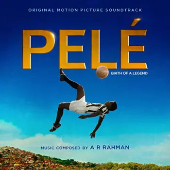 A.R. Rahman: Pelé: Birth Of A Legend (Original Motion Picture Soundtrack)