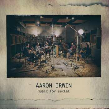 Album Aaron Irwin: Music For Sextet