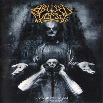 Album Abused Majesty: ... So Man Created God In His Own Image