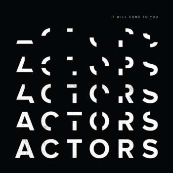 LP ACTORS: It Will Come To You