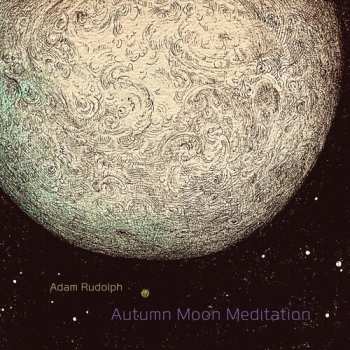 Album Adam Rudolph: Autumn Moon Meditation