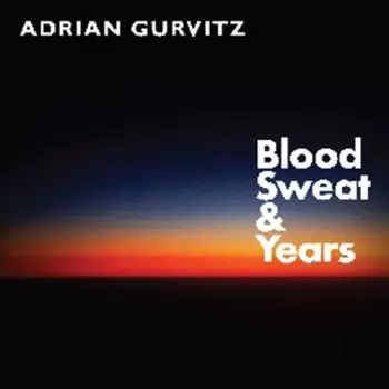 Adrian Gurvitz: Blood Sweat & Years