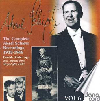 Album Aksel Schiøtz: The Complete Aksel Schiøtz Recordings 1933-1946 - Danish Golden Age - Vol. 6