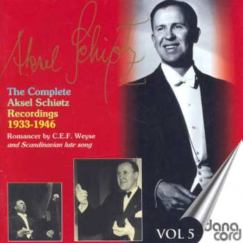 Album Aksel Schiøtz: The Complete Aksel Schiøtz Recordings 1933-1946 - Romancer by C.E.F. Weyse - Vol 5