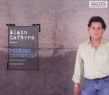 CD Alain Lefèvre: Fidèles Insomnies (Blissfully Sleepless)