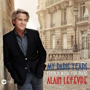 Album Alain Lefèvre: My Paris Years: French Music For Piano