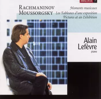Sergei Vasilyevich Rachmaninoff: Rachmaninov: Moments Musicaux; Moussorgsky: Les Tableaux D'une Exposition