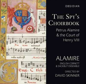 Album David Skinner: The Spy's Choirbook: Petrus Alamire & The Court Of Henry VIII