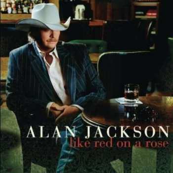 CD Alan Jackson: Like Red On A Rose