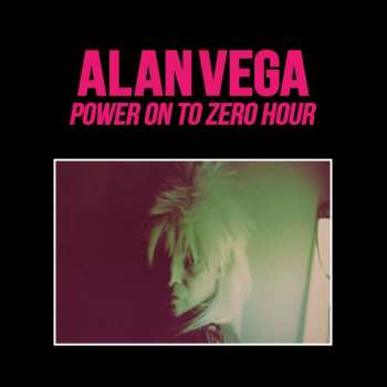 2LP Alan Vega: Power On To Zero Hour NUM | LTD