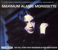 CD Alanis Morissette: Maximum Alanis Morissette (The Unauthorised Biography Of Alanis Morissette)