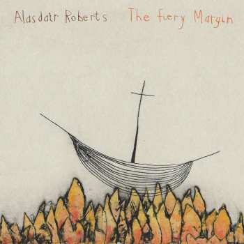 LP Alasdair Roberts: The Fiery Margin