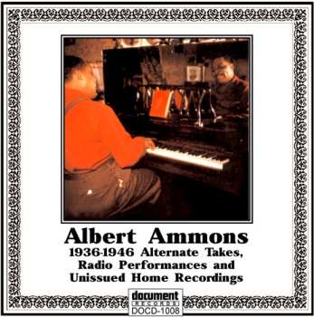 Album Albert Ammons: 1936-1946 (Alternate Takes, Radio Performances, Unissued Home Recordings)
