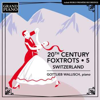 CD Albert Moeschinger: Gottlieb Wallisch - 20th Century Foxtrots Vol. 5 (schweiz)