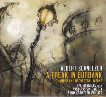 Album Ilya Gringolts: A Freak In Burbank (Chamber And Orchestral Works)