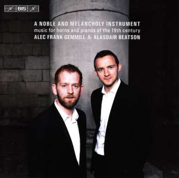 Album Alasdair Beatson: A Noble And Melancholy Instrument: Music For Horns And Pianos Of The 19th Century
