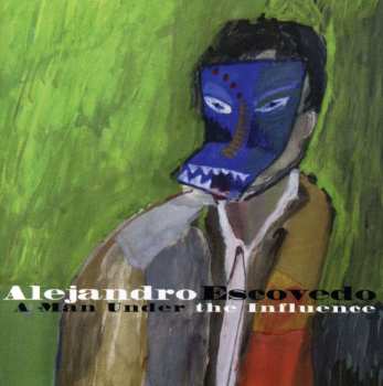 CD Alejandro Escovedo: A Man Under The Influence