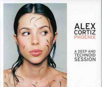 Album Alex Cortiz: Phoenix - A Deep And Technoid Session