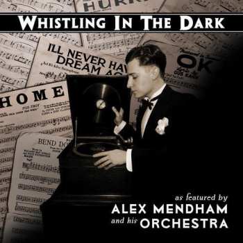 Album Alex Mendham And His Orchestra: Whistling In The Dark