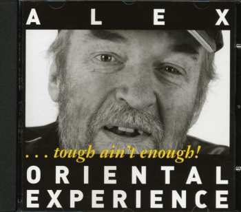 CD Alex Oriental Experience: Tough Ain't Enough