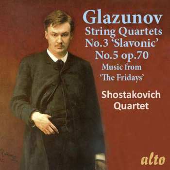 CD Alexander Glazunov: String Quartets No. 3 In G Major Op.26 “Slavonic” No.5 In D Minor Op.70; Music From “The Fridays