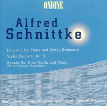 CD Alfred Schnittke: Concerto For Piano And String Orchestra; Violin Concerto No. 3; Violin Sonata No. 3 For Violin And Piano