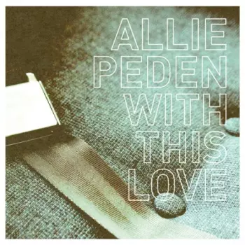 Allie Peden: With This Love