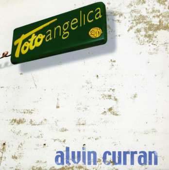 CD Alvin Curran: Toto Angelica