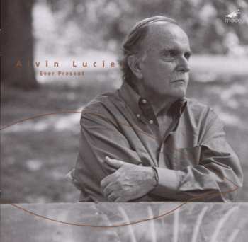 CD Alvin Lucier: Ever Present