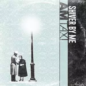 AM Taxi: Shiver By Me