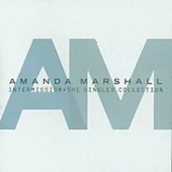 Amanda Marshall: Intermission > The Singles Collection