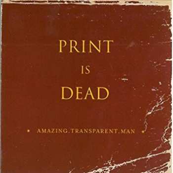 Album Amazing Transparent Man: Print Is Dead