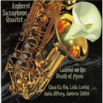 Album The Amherst Saxophone Quartet: Lament On The Death Of Music