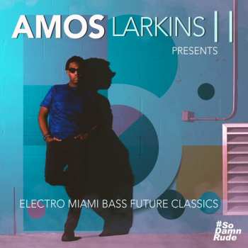 Album Amos Larkins II: Electro Miami Bass Future Classics