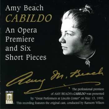 Album Amy Marcy Cheney Beach: Cabildo (An Opera Premiere And Six Short Pieces)