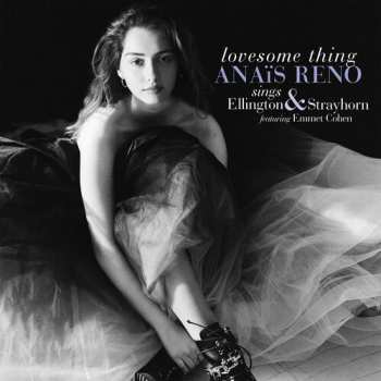 Album Anais Reno: Lovesome Thing - Anais Reno Sings Ellington & Strayhorn