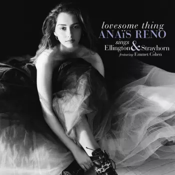 Lovesome Thing - Anais Reno Sings Ellington & Strayhorn