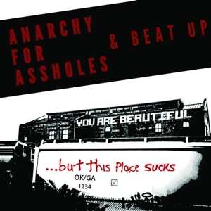 LP Anarchy For Assholes: You Are Beautiful ... But This Place Sucks