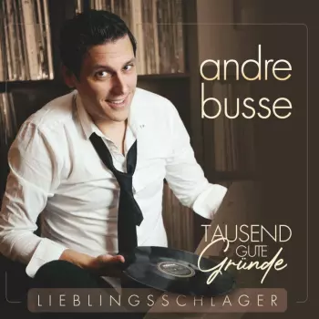 Andre Busse: Tausend Gute Gründe - Lieblingsschlager