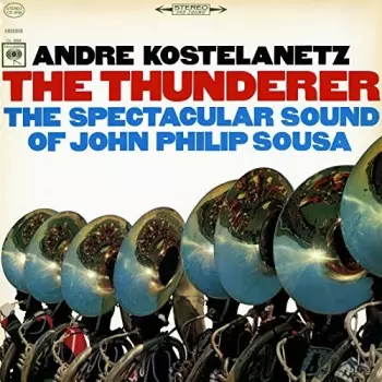 The Thunderer:  The Spectacular Sound Of John Philip Sousa