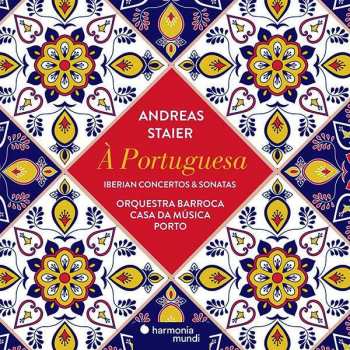 CD Andreas Staier: Á Portuguesa - Iberian Concertos & Sonatas