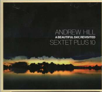 2CD Andrew Hill Sectet Plus 10: A Beautiful Day, Revisited