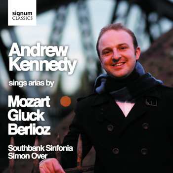 Album Andrew Kennedy: Andrew Kennedy sings Gluck, Mozart & Berlioz